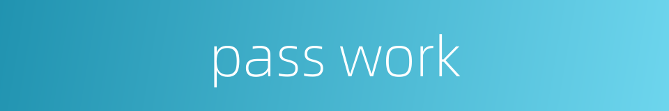 pass work的同义词