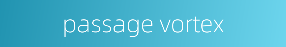 passage vortex的同义词