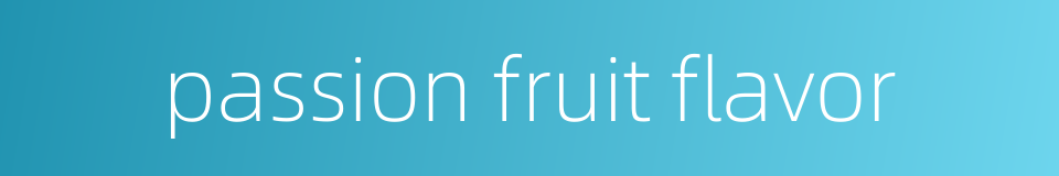 passion fruit flavor的同义词