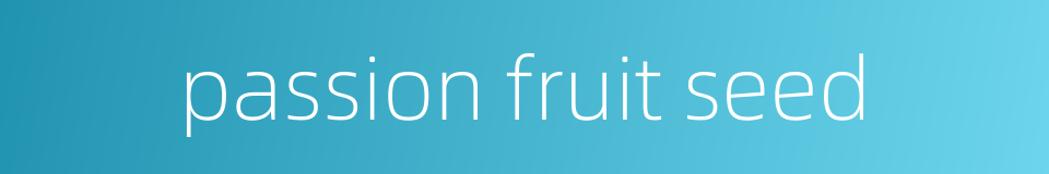 passion fruit seed的同义词
