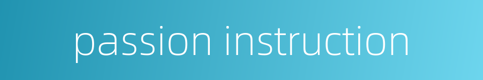 passion instruction的同义词