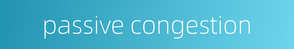 passive congestion的同义词