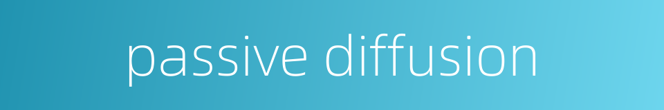 passive diffusion的同义词