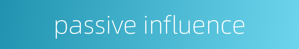 passive influence的同义词