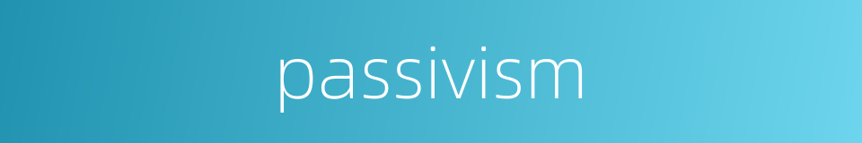 passivism的同义词