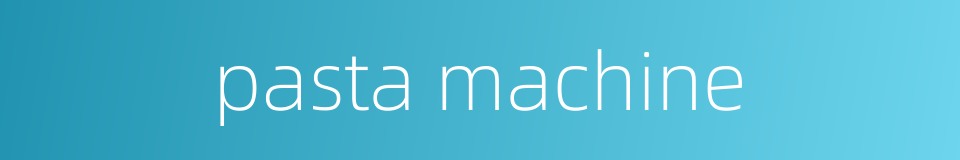 pasta machine的同义词