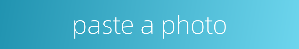 paste a photo的同义词