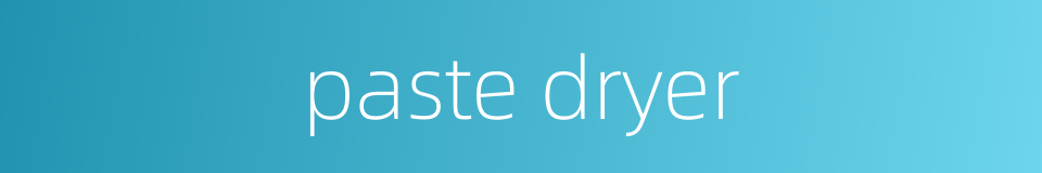 paste dryer的同义词
