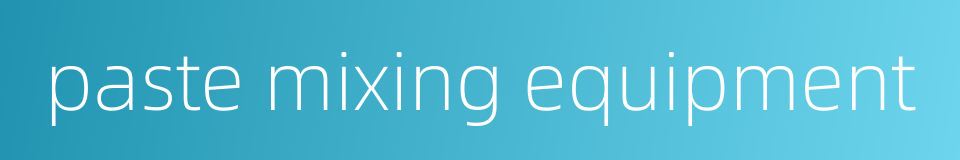 paste mixing equipment的同义词