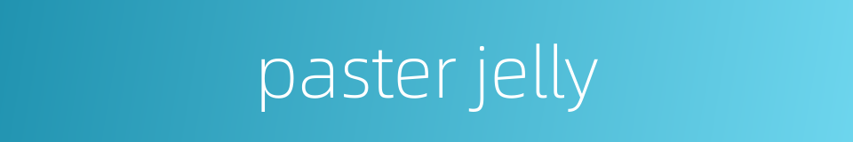 paster jelly的同义词