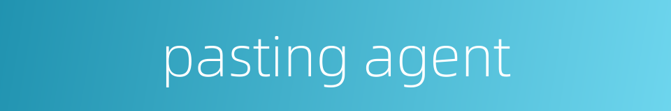 pasting agent的同义词