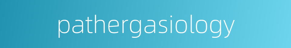 pathergasiology的同义词