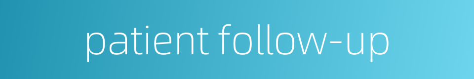 patient follow-up的同义词