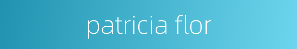 patricia flor的同义词