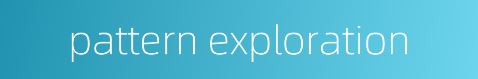 pattern exploration的同义词
