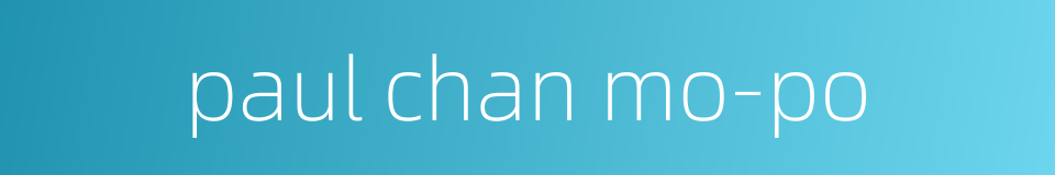 paul chan mo-po的同义词
