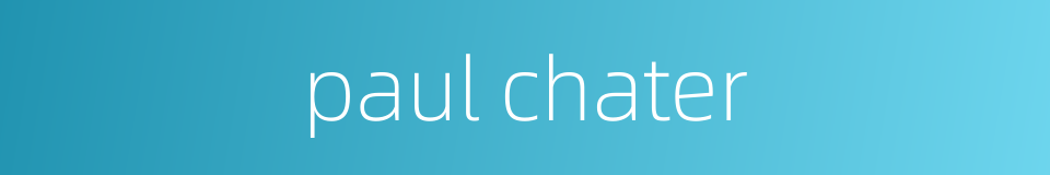 paul chater的同义词