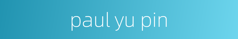 paul yu pin的同义词