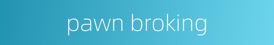 pawn broking的同义词