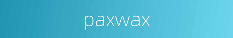 paxwax的同义词