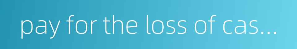 pay for the loss of cash or goods entrusted to one的同义词