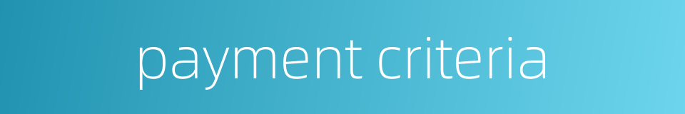 payment criteria的同义词