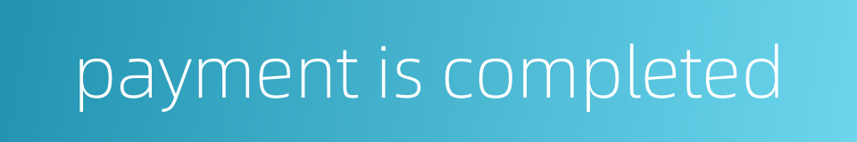 payment is completed的同义词