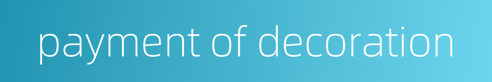 payment of decoration的同义词