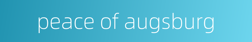 peace of augsburg的同义词