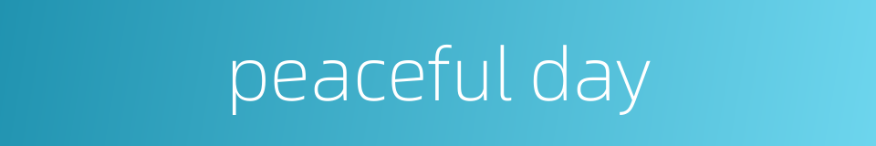 peaceful day的同义词