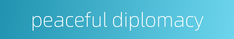 peaceful diplomacy的同义词