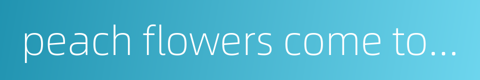 peach flowers come to full blossom的同义词