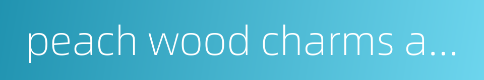 peach wood charms against evil的同义词