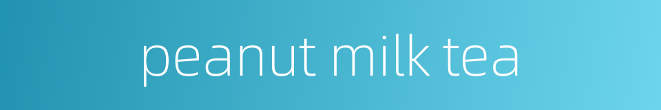 peanut milk tea的同义词