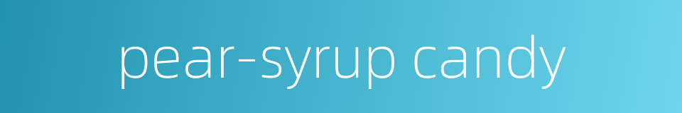 pear-syrup candy的同义词