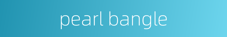 pearl bangle的同义词