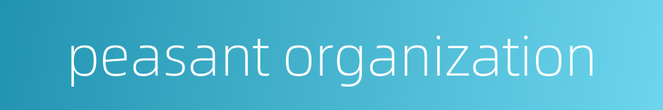 peasant organization的同义词