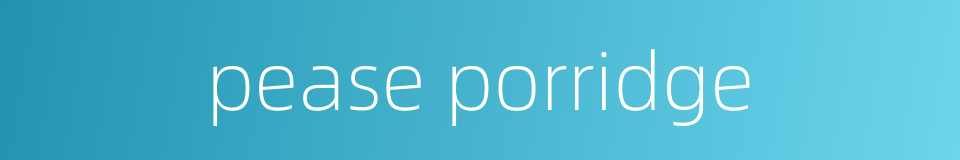 pease porridge的同义词