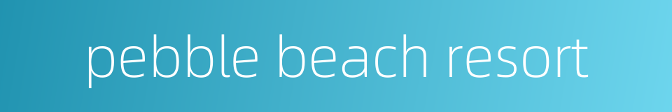pebble beach resort的同义词