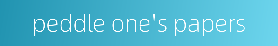 peddle one's papers的同义词