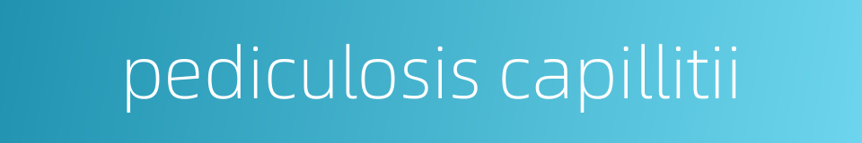 pediculosis capillitii的同义词