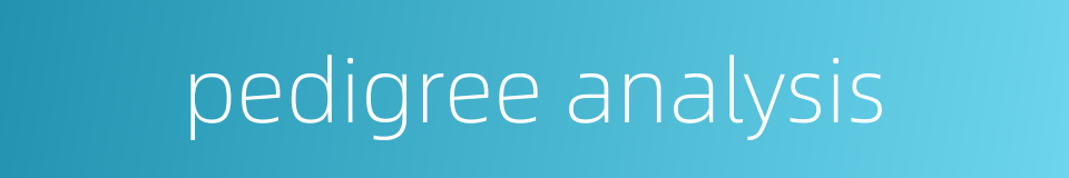 pedigree analysis的同义词