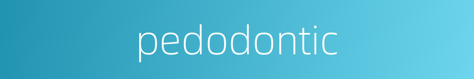pedodontic的同义词