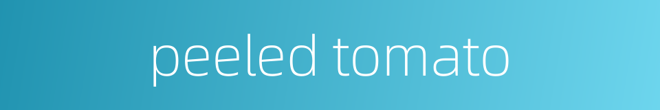 peeled tomato的同义词