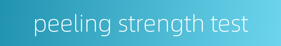 peeling strength test的同义词
