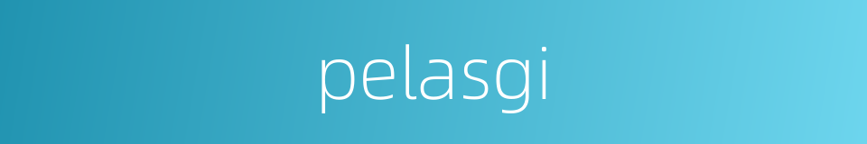 pelasgi的同义词