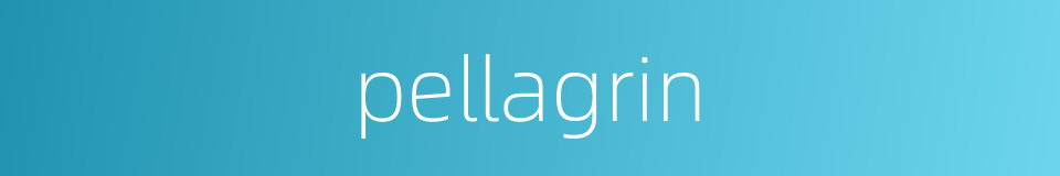 pellagrin的同义词