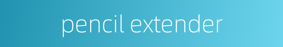pencil extender的同义词