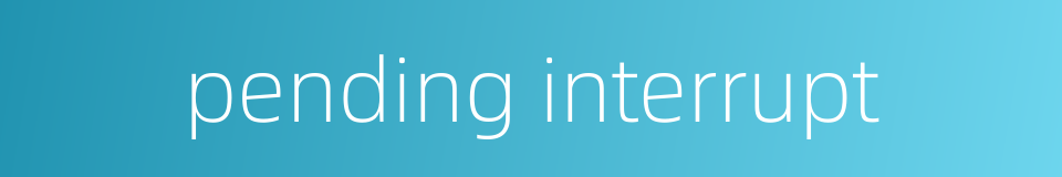 pending interrupt的同义词