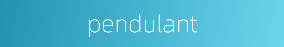 pendulant的同义词